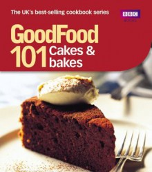 Good Food: Cakes & Bakes: Triple-tested Recipes (Good Food 101) - Mary Cadogan