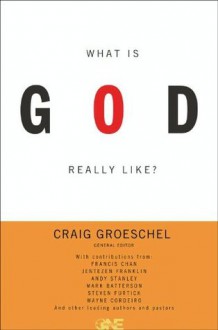 What Is God Really Like? Expanded Edition - Craig Groeschel