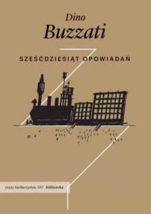 Sześćdziesiąt opowiadań - Joanna Wajs, Dino Buzzati, Mateusz Salwa, Marcin Wyrembelski, Piotr Drzymała, Jarosław Mikołajewski