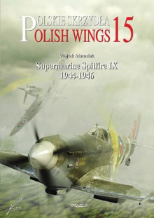 Supermarine Spitfire IX Pt.2 1944-1946 - Wojtek Matusiak