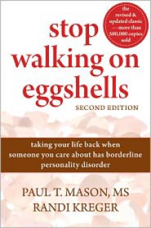 Stop Walking on Eggshells: Taking Your Life Back When Someone You Care About Has Borderline Personality Disorder - Paul T. Mason, Randi Kreger