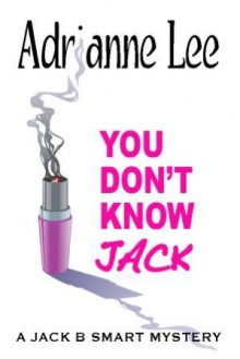 You Don't Know Jack (Jack B. Smart, #1) - Adrianne Lee