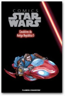 Star Wars Comics - Cavaleiros da Antiga República 5 - John Jackson Miller, Jose Reis, Ângelo Cunha, Dean Zachary, Brian Ching, Ron Chang, Bong Dazo, Michael Atiyeh