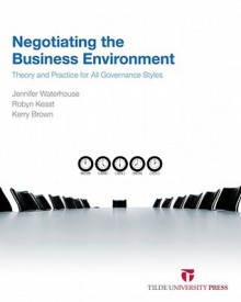 Negotiating the Business Environment: Theory and Practice for All Governance Styles - Jennifer Waterhouse, Robyn Keast, Kerry Brown