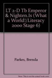 LT 2-D Tb Emperor & Nighten.Is (What a World!/Literacy 2000 Stage 6) - Brenda Parkes