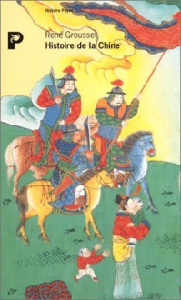 Histoire De La Chine: Des Origines A La Seconde Guerre Mondiale (Bibliotheque Historique Payot) - René Grousset