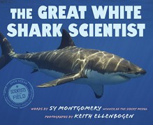 The Great White Shark Scientist (Scientists in the Field Series) - Sy Montgomery, Keith Ellenbogen