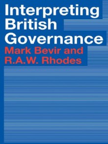 Interpreting British Governance - R.A.W. Rhodes