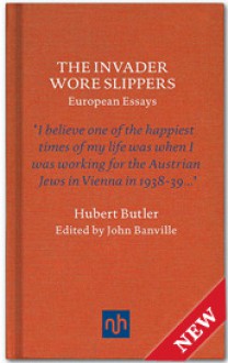 The Invader Wore Slippers - Hubert Butler