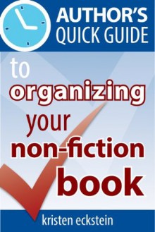 Author's Quick Guide to Organizing Your Non-Fiction Book - Kristen Eckstein