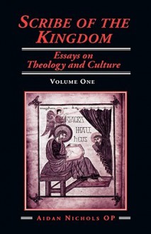 Scribe of the Kingdom: Volume 1: Essays on Theology and Culture - Aidan Nichols OP