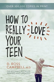 How to Really Love Your Teen - Ross Campbell