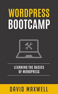 Wordpess: For Beginners - Theme Plugin & SEO Development (Wordpress Ultimate Beginner's Guide To Blogs, FREE Books) - David Maxwell, Jermey Word