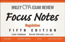 Wiley CPA Exam Review Focus Notes: Regulation - Less Antman, Kevin Stevens