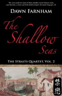 The Shallow Seas: A Tale of Two Cities: Singapore and Batavia (The Straits Quartet) - Dawn Farnham