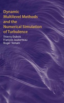 Dynamic Multilevel Methods and the Numerical Simulation of Turbulence - Thierry Dubois, Roger Temam