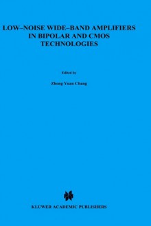 Low-Noise Wide-Band Amplifiers in Bipolar and CMOS Technologies - Yuan Chong Zhong Yuan Chong, Willy M.C. Sansen