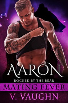 Aaron: Mating Fever (Rocked by the Bear Book 4) - V. Vaughn