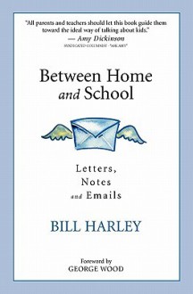 Between Home and School: Letters, Notes and Emails - Bill Harley