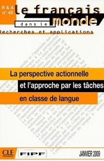 La Perspective Actionnelle Et L'Approche Par les Taches: En Classe de Langue - Cle International, Collectif