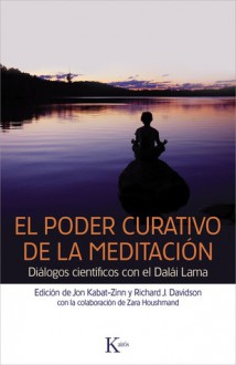 El poder curativo de la meditacion: Dialogos cientificos con el Dalai Lama - Jon Kabat-Zinn, Richard J. Davidson, Zara Houshmand