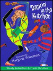 Dancin' in the Kitchen - Wendy Gelsanliter, Frank Christian, Marjorie Priceman