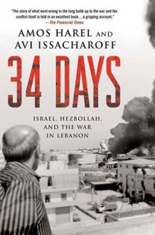 34 Days: Israel, Hezbollah, and the War in Lebanon - Amos Harel, Avi Issacharoff