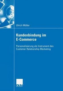 Kundenbindung Im E-Commerce: Personalisierung ALS Instrument Des Customer Relationship Marekting - Ulrich Müller, Uwe Schneidewind