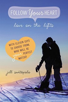 By Jill Santopolo Love on the Lifts (Follow Your Heart) [Paperback] - Jill Santopolo