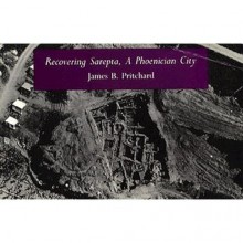 Recovering Sarepta, a Phoenician City - James Pritchard