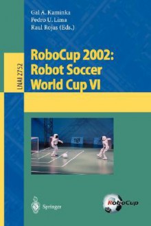 Robocup 2002: Robot Soccer World Cup VI - Gal A. Kaminka, Gal A. Kaminka