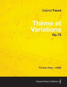 Th Me Et Variations Op.73 - For Solo Piano (1895) - Gabriel Faur