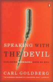 Speaking with the Devil: Exploring Senseless Acts of Evil - Carl Goldberg