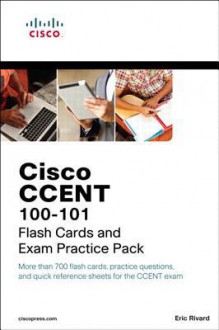 Cisco Ccent Icnd1 100-101 Flash Cards and Exam Practice Pack - Eric Rivard