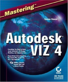 Mastering Autodesk VIZ 4 (With CD-ROM) - George Omura