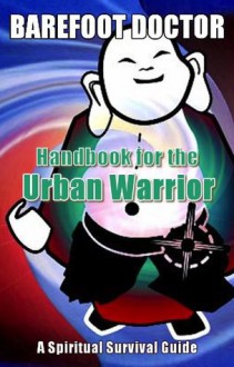 Handbook for the Urban Warrior: Spiritual Survival Guide - Barefoot Doctor, Stephen Russell