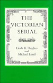 The Victorian Serial - Linda K. Hughes, Michael Lund