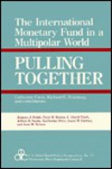 Pulling Together: The International Monetary Fund in a Multipolar World - Catherine Gwin, Jeffrey D. Sachs, Peter Kenen, Jacques Polak, Louis Goreux, C. Finch, Guillermo Ortiz, Joan Nelson