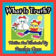 What Is Truth? - Penelope Dyan