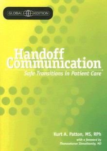 Handoff Communication, Global Edition: Safe Transitions in Patient Care - Kurt A. Patton