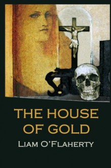 The House of Gold - Liam O'Flaherty, Tomas Mac Siomoin