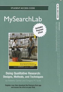 Mysearchlab with Pearson Etext -- Standalone Access Card -- Doing Qualitative Research: Designs, Methods, and Techniques - Roberta Garner, Greg Scott, Gregory M. Scott