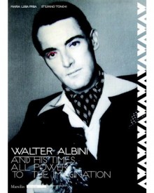 Walter Albini and His Times: All Power to the Imagination - Maria Luisa Frisa, Stefano Tonchi