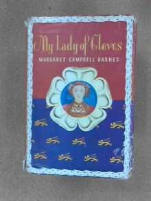 MY LADY OF CLEVES - THE STORY OF HENRY VIII'S FOURTH WIFE - Margaret Campbell Barnes