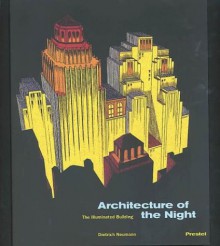 Architecture of the Night: The Illuminated Building - Dietrich Neumann, Kermit Swiler Champa