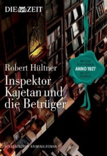 Inspektor Kajetan und die Betrüger - Robert Hültner