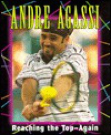 Andre Agassi: Reaching The Top, Again - Jeff Savage