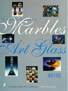 Contemporary Marbles and Related Art Glass - Mark P. Block