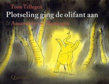 Plotseling ging de olifant aan - Toon Tellegen, Annemarie van Haeringen