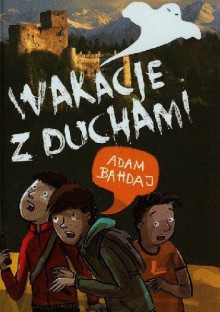 Wakacje z duchami - Adam Bahdaj